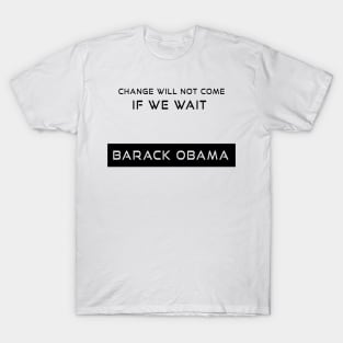 Change will not come if we wait, Barack Obama T-Shirt